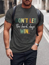 Men's Don't Let The Hard Days Win Print T-Shirt